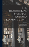 The Philosophical System of Antonio Rosmini-Serbati