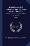 The Philosophical Transactions Of The Royal Society Of London: From Their Commencement, In 1665, To The Year 1800; Volume 1