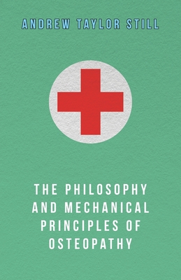 The Philosophy and Mechanical Principles of Osteopathy - Still, Andrew Taylor