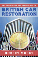 The Philosophy and Psycology of British Car Restoration