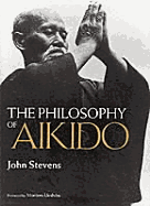 The Philosophy of Aikido - Stevens, John, MD