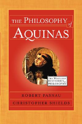 The Philosophy of Aquinas - Pasnau, Robert, and Shields, Christopher