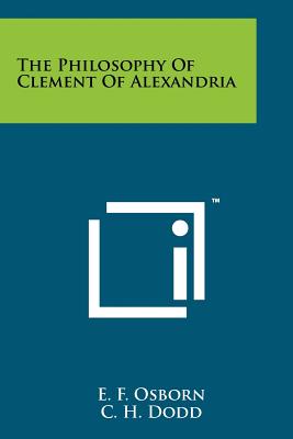 The Philosophy Of Clement Of Alexandria - Osborn, E F, and Dodd, C H (Editor)