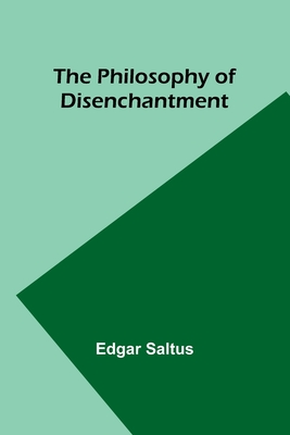 The Philosophy of Disenchantment - Saltus, Edgar