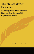 The Philosophy Of Existence: Showing The One Universal Energy And Its Law Of Operation (1911)