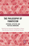 The Philosophy of Fanaticism: Epistemic, Affective, and Political Dimensions
