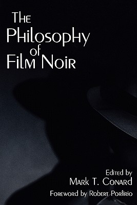 The Philosophy of Film Noir - Conard, Mark T (Editor)