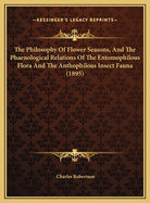 The Philosophy Of Flower Seasons, And The Phaenological Relations Of The Entomophilous Flora And The Anthophilous Insect Fauna (1895)