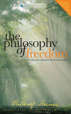 The Philosophy of Freedom: The Basis for a Modern World Conception - Steiner, Rudolf, and Wilson, M. (Translated by)