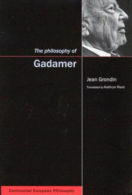 The Philosophy of Gadamer: Volume 3 - Grondin, Jean, Professor, and Plant, Kathryn