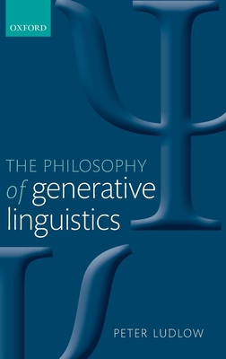 The Philosophy of Generative Linguistics - Ludlow, Peter