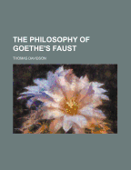 The Philosophy of Goethe's Faust - Davidson, Thomas