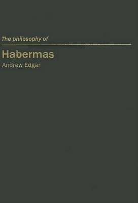 The Philosophy of Habermas: Volume 5 - Edgar, Andrew