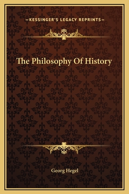 The Philosophy Of History - Hegel, Georg Wilhelm Friedrich