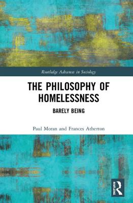 The Philosophy of Homelessness: Barely Being - Moran, Paul, and Atherton, Frances