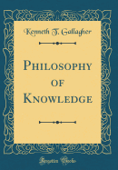 The Philosophy of Knowledge (Classic Reprint)