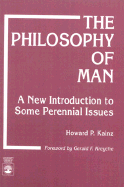 The Philosophy of Man: A New Introduction to Some Perennial Issues - Kainz, Howard P, Dr.