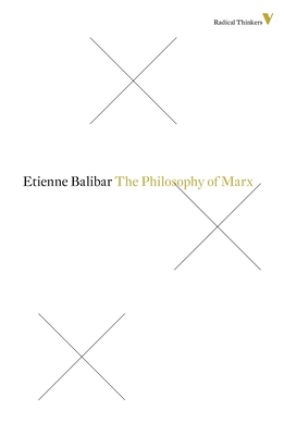 The Philosophy of Marx - Balibar, Etienne, and Turner, Chris (Translated by)