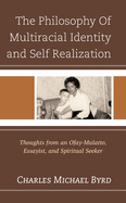 The Philosophy of Multiracial Identity and Self Realization: Thoughts from an Ofay-Mulatto, Essayist, and Spiritual Seeker