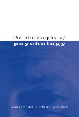 The Philosophy of Psychology - Botterill, George, and Carruthers, Peter