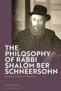 The Philosophy of Rabbi Shalom Ber Schneersohn: Language, Gender and Mysticism