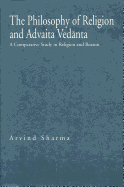 The Philosophy of Religion and Advaita Ved nta: A Comparative Study in Religion and Reason