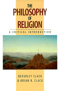 The Philosophy of Religion - Clack, Beverley, and Clack, Brian R