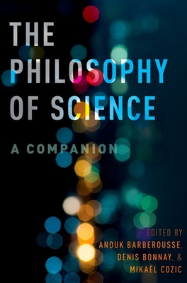The Philosophy of Science: A Companion - Barberousse, Anouk (Editor), and Bonnay, Denis (Editor), and Cozic, Mikal (Editor)