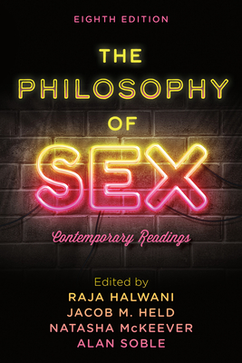 The Philosophy of Sex: Contemporary Readings - Halwani, Raja (Editor), and Held, Jacob M (Editor), and McKeever, Natasha (Editor)