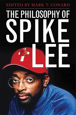 The Philosophy of Spike Lee - Conard, Mark T (Editor)