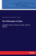 The Philosophy of Style: Together with an Essay on style. Second Edition