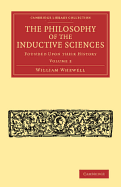 The Philosophy of the Inductive Sciences: Volume 2: Founded upon their History