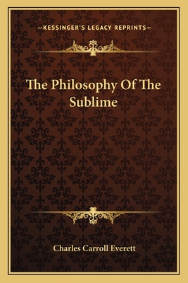 The Philosophy Of The Sublime - Everett, Charles Carroll