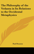 The Philosophy of the Vedanta in Its Relations to the Occidental Metaphysics