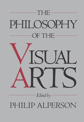 The Philosophy of the Visual Arts - Alperson, Philip A (Editor)