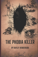 The Phobia Killer: By: Kayley Henderson