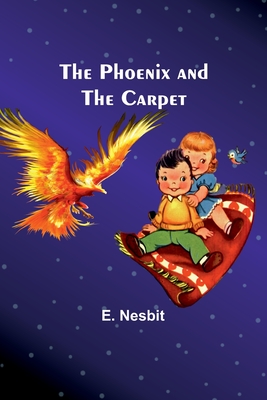 The Phoenix and the Carpet - Nesbit, E