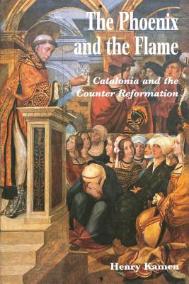 The Phoenix and the Flame: Catalonia and the Counter Reformation - Kamen, Henry