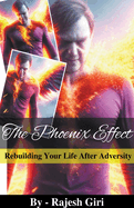 The Phoenix Effect: Rebuilding Your Life After Adversity