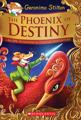 The Phoenix of Destiny (Geronimo Stilton and the Kingdom of Fantasy: Special Edition): An Epic Kingdom of Fantasy Adventure - Stilton, Geronimo