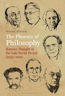 The Phoenix of Philosophy: Russian Thought of the Late Soviet Period (1953-1991)