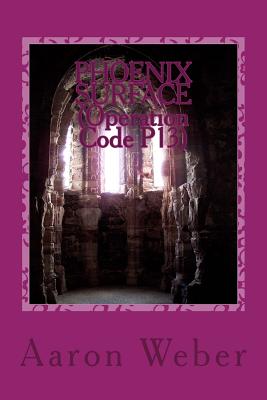 THE PHOENIX SURFACE (Operation Code P13): Volume Two of Operation PHOENIX - Weber, Aaron Germain Qaletaqa