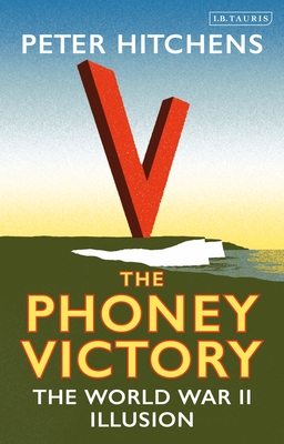 The Phoney Victory: The World War II Illusion - Hitchens, Peter