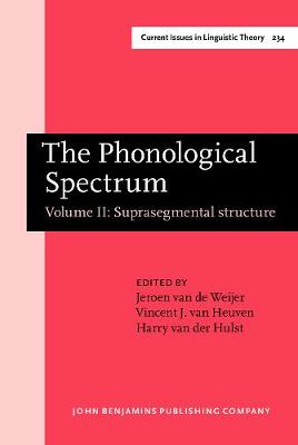 The Phonological Spectrum: Volume II: Suprasegmental Structure - Weijer, Jeroen, Dr. (Editor), and Heuven, Vincent J, Dr. (Editor), and Hulst, Harry (Editor)
