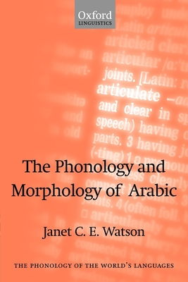 The Phonology and Morphology of Arabic - Watson, Janet C E