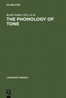 The Phonology of Tone - Snider, Keith (Editor), and Hulst, Harry Van Der (Editor)