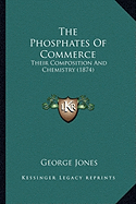 The Phosphates Of Commerce: Their Composition And Chemistry (1874)