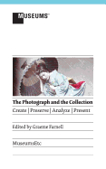 The Photograph and the Collection: Create - Preserve - Analyze - Present