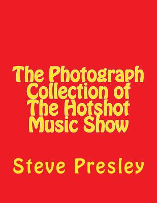 The Photograph Collection of The Hotshot Music Show - Presley, Steve