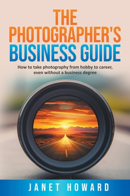 The Photographer's Business Guide - Howard, Janet